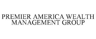 PREMIER AMERICA WEALTH MANAGEMENT GROUP trademark