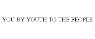 YOU BY YOUTH TO THE PEOPLE trademark