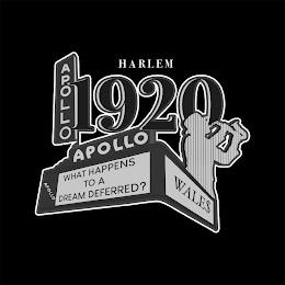 HARLEM APOLLO 1920 WHAT HAPPENS TO A DREAM DEFERRED? WALE$ trademark