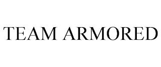 TEAM ARMORED trademark