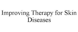 IMPROVING THERAPY FOR SKIN DISEASES trademark