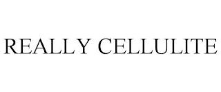 REALLY CELLULITE trademark