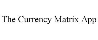 THE CURRENCY MATRIX APP trademark