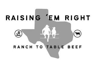 RAISING 'EM RIGHT JR RANCH TO TABLE BEEF trademark