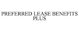 PREFERRED LEASE BENEFITS PLUS trademark