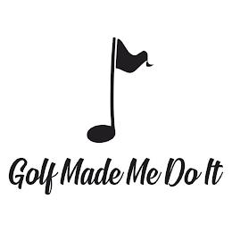 GOLF MADE ME DO IT trademark