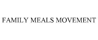 FAMILY MEALS MOVEMENT trademark