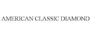 AMERICAN CLASSIC DIAMOND trademark