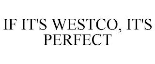 IF IT'S WESTCO, IT'S PERFECT trademark