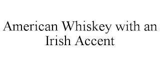 AMERICAN WHISKEY WITH AN IRISH ACCENT trademark