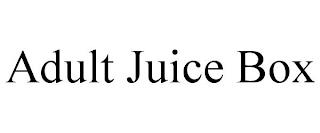 ADULT JUICE BOX trademark