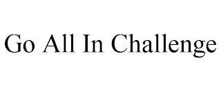 GO ALL IN CHALLENGE trademark