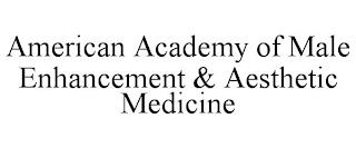 AMERICAN ACADEMY OF MALE ENHANCEMENT & AESTHETIC MEDICINE trademark