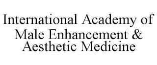 INTERNATIONAL ACADEMY OF MALE ENHANCEMENT & AESTHETIC MEDICINE trademark