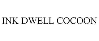 INK DWELL COCOON trademark