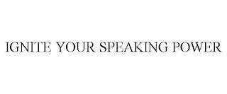 IGNITE YOUR SPEAKING POWER trademark