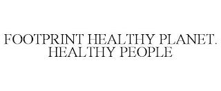 FOOTPRINT HEALTHY PLANET. HEALTHY PEOPLE trademark