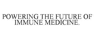 POWERING THE FUTURE OF IMMUNE MEDICINE. trademark