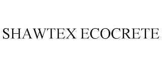 SHAWTEX ECOCRETE trademark