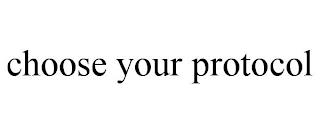 CHOOSE YOUR PROTOCOL trademark