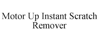 MOTOR UP INSTANT SCRATCH REMOVER trademark