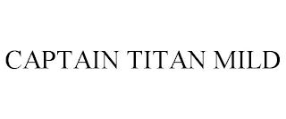 CAPTAIN TITAN MILD trademark