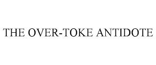 THE OVER-TOKE ANTIDOTE trademark