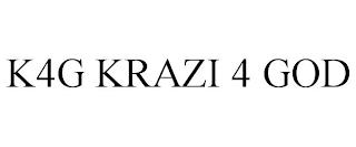 K4G KRAZI 4 GOD trademark