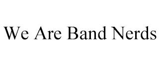 WE ARE BAND NERDS trademark