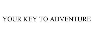 YOUR KEY TO ADVENTURE trademark