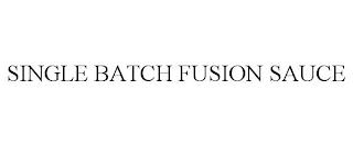 SINGLE BATCH FUSION SAUCE trademark