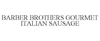 BARBER BROTHERS GOURMET ITALIAN SAUSAGE trademark