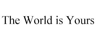 THE WORLD IS YOURS trademark