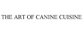 THE ART OF CANINE CUISINE trademark