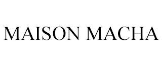 MAISON MACHA trademark