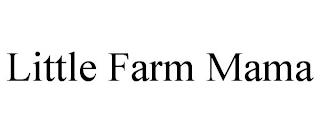 LITTLE FARM MAMA trademark