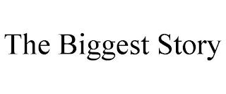 THE BIGGEST STORY trademark