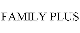 FAMILY PLUS trademark