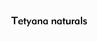 TETYANA NATURALS trademark