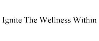 IGNITE THE WELLNESS WITHIN trademark