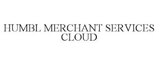 HUMBL MERCHANT SERVICES CLOUD trademark