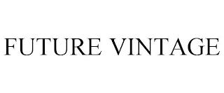 FUTURE VINTAGE trademark