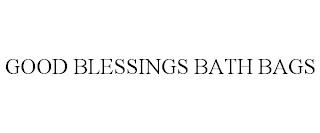 GOOD BLESSINGS BATH BAGS trademark