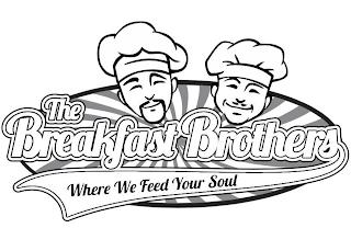 THE BREAKFAST BROTHERS WHERE WE FEED YOUR SOUL trademark