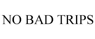 NO BAD TRIPS trademark