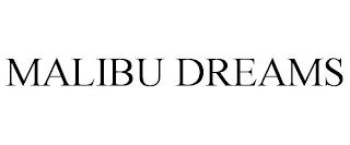 MALIBU DREAMS trademark