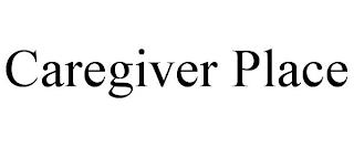 CAREGIVER PLACE trademark