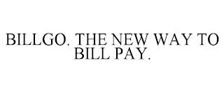 BILLGO. THE NEW WAY TO BILL PAY. trademark