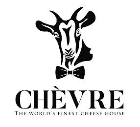 CHEVRE THE WORLD'S FINEST CHEESE HOUSE trademark