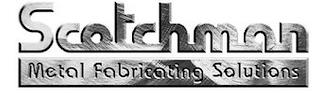 SCOTCHMAN METAL FABRICATING SOLUTIONS trademark